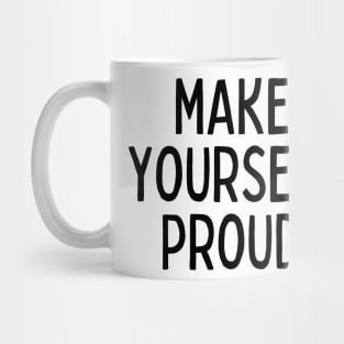 Make Yourself Proud - Life Quotes Mug